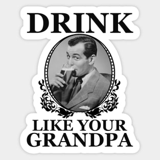 Drink Like Your Grandpa Sticker